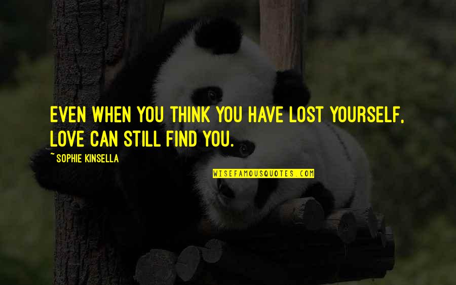 When You Love Yourself Quotes By Sophie Kinsella: Even when you think you have lost yourself,