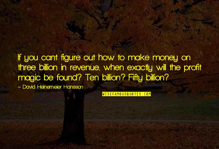 When You Make Your Own Money Quotes By David Heinemeier Hansson: If you can't figure out how to make