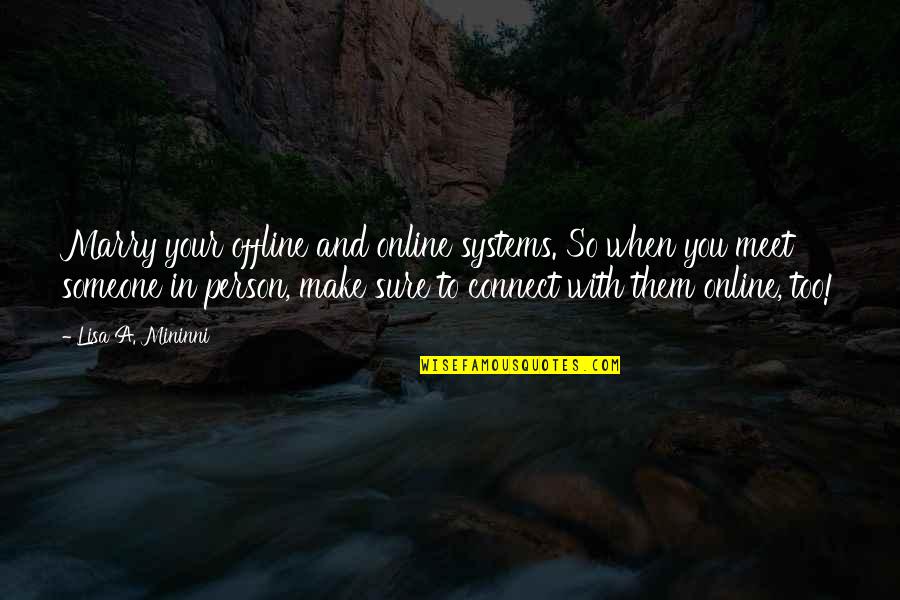 When You Meet Someone Quotes By Lisa A. Mininni: Marry your offline and online systems. So when