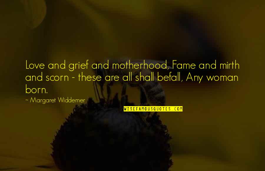 When You Meet Your Love After Long Time Quotes By Margaret Widdemer: Love and grief and motherhood, Fame and mirth