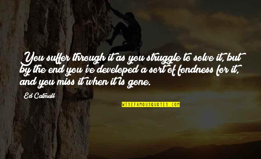 When You Miss Quotes By Ed Catmull: You suffer through it as you struggle to