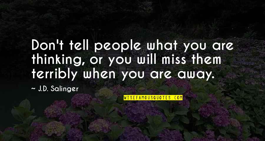 When You Miss Quotes By J.D. Salinger: Don't tell people what you are thinking, or