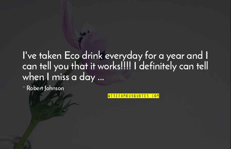 When You Miss Quotes By Robert Johnson: I've taken Eco drink everyday for a year