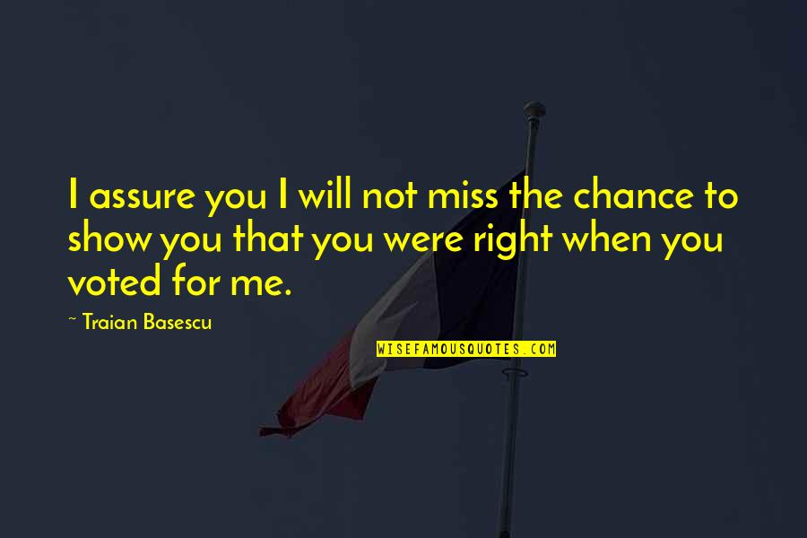 When You Miss Quotes By Traian Basescu: I assure you I will not miss the