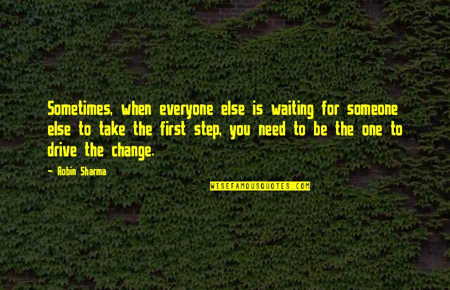 When You Need A Change Quotes By Robin Sharma: Sometimes, when everyone else is waiting for someone