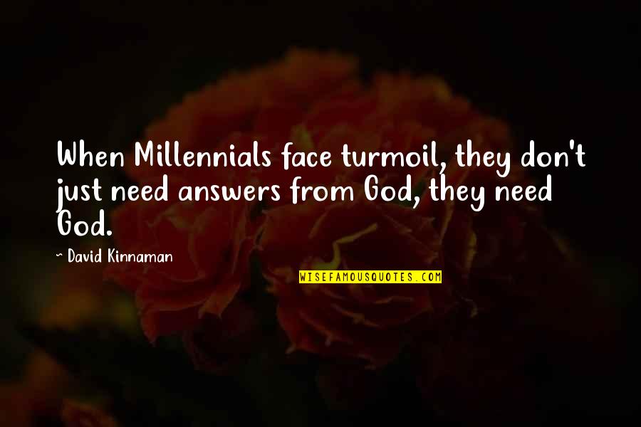 When You Need Answers Quotes By David Kinnaman: When Millennials face turmoil, they don't just need