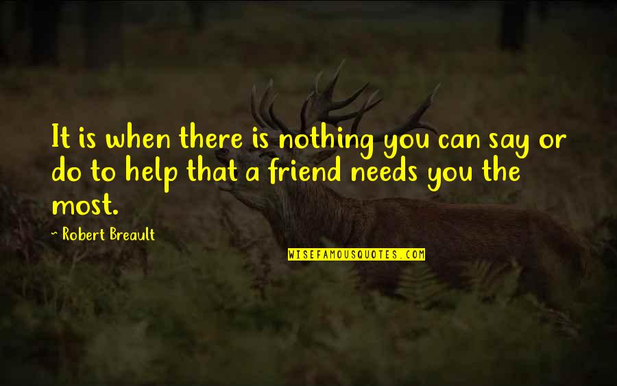 When You Need Help Quotes By Robert Breault: It is when there is nothing you can