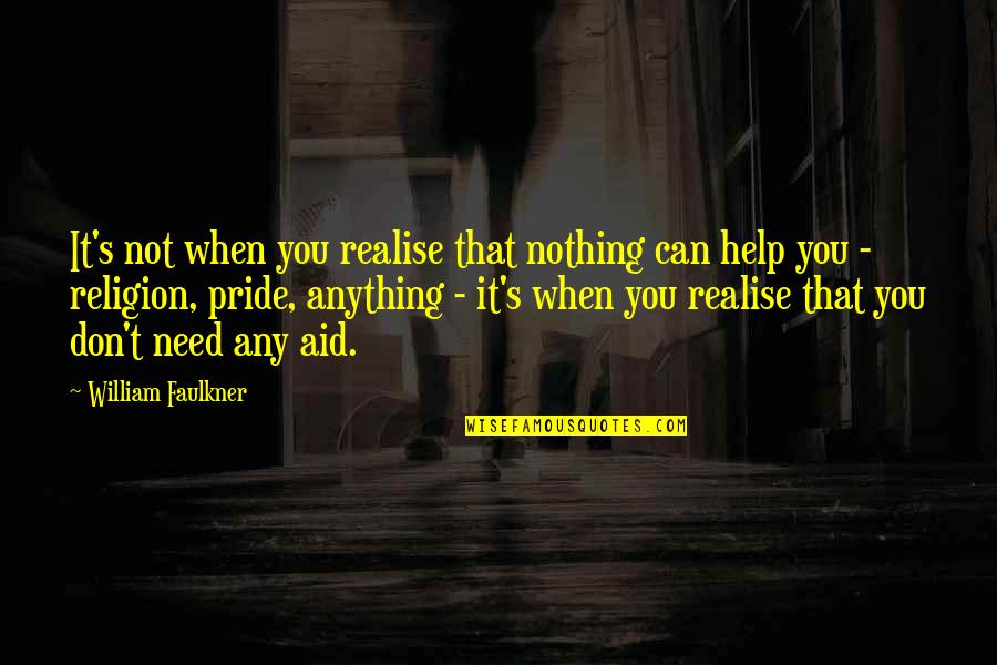 When You Need Help Quotes By William Faulkner: It's not when you realise that nothing can
