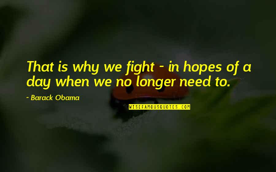 When You Need Hope Quotes By Barack Obama: That is why we fight - in hopes