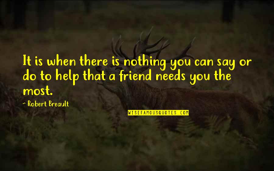 When You Need It The Most Quotes By Robert Breault: It is when there is nothing you can