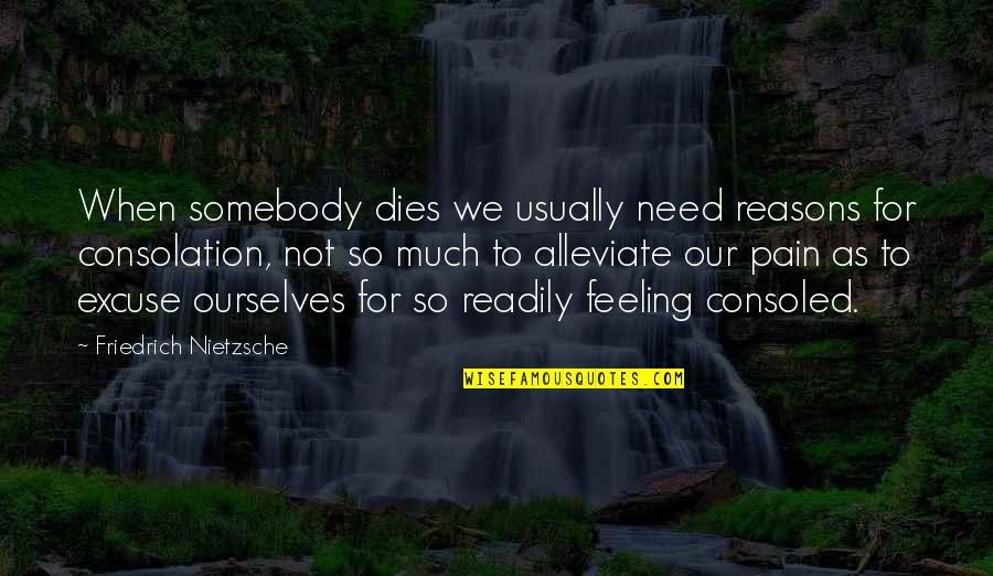 When You Need Somebody The Most Quotes By Friedrich Nietzsche: When somebody dies we usually need reasons for