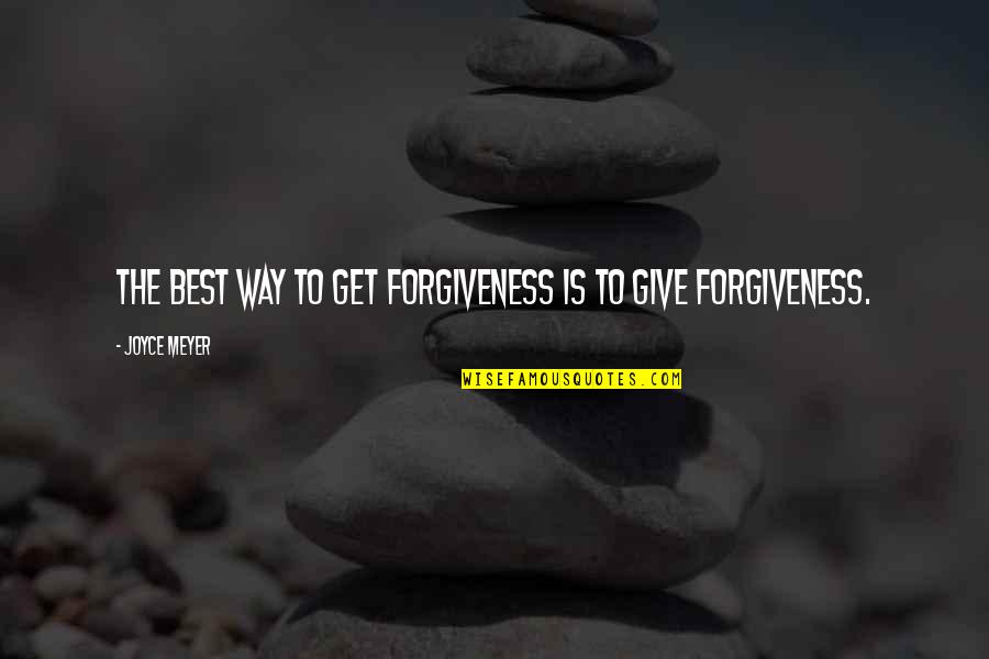 When You Need Somebody The Most Quotes By Joyce Meyer: The best way to GET forgiveness is to