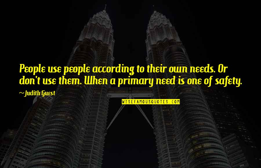 When You Need Them Most Quotes By Judith Guest: People use people according to their own needs.