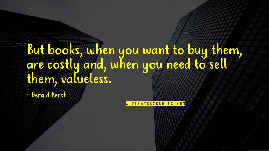 When You Need Them Quotes By Gerald Kersh: But books, when you want to buy them,