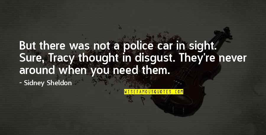 When You Need Them Quotes By Sidney Sheldon: But there was not a police car in