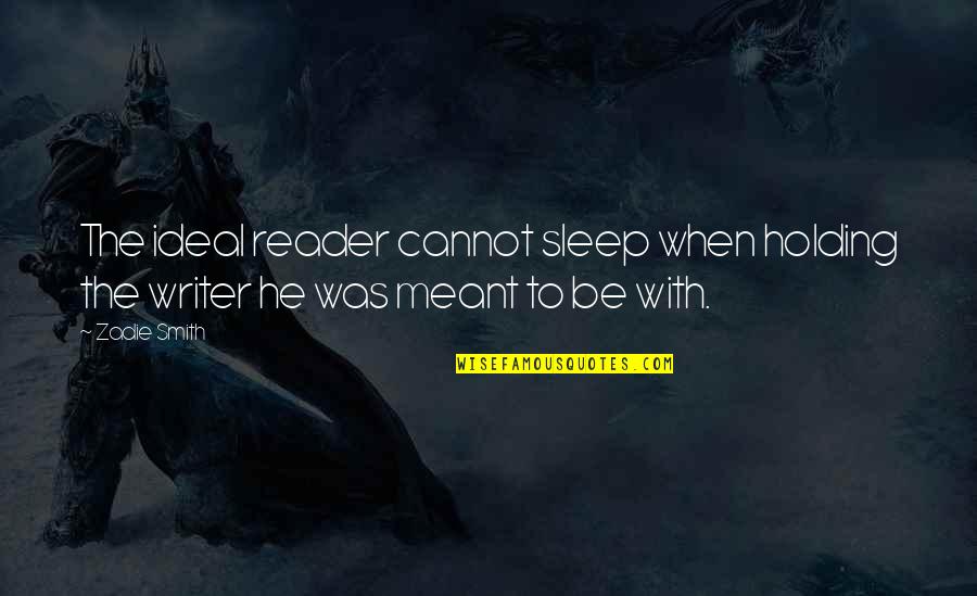 When You Need Your Best Friend Quotes By Zadie Smith: The ideal reader cannot sleep when holding the