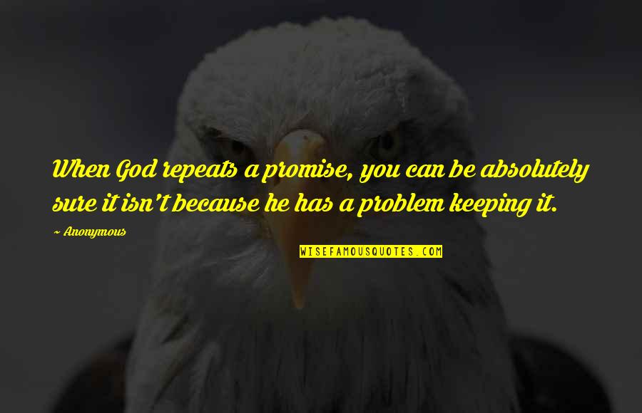 When You Promise Quotes By Anonymous: When God repeats a promise, you can be