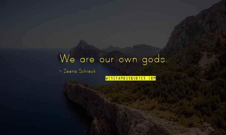 When You Put Your Mind To Something Quotes By Zeena Schreck: We are our own gods.