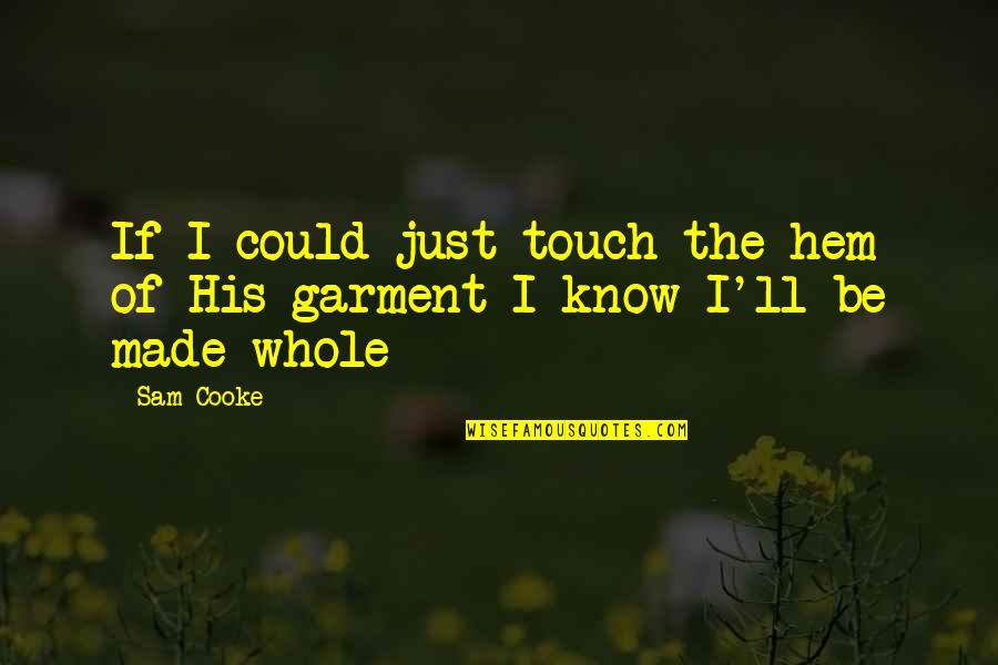 When You Put Yourself First Quotes By Sam Cooke: If I could just touch the hem of