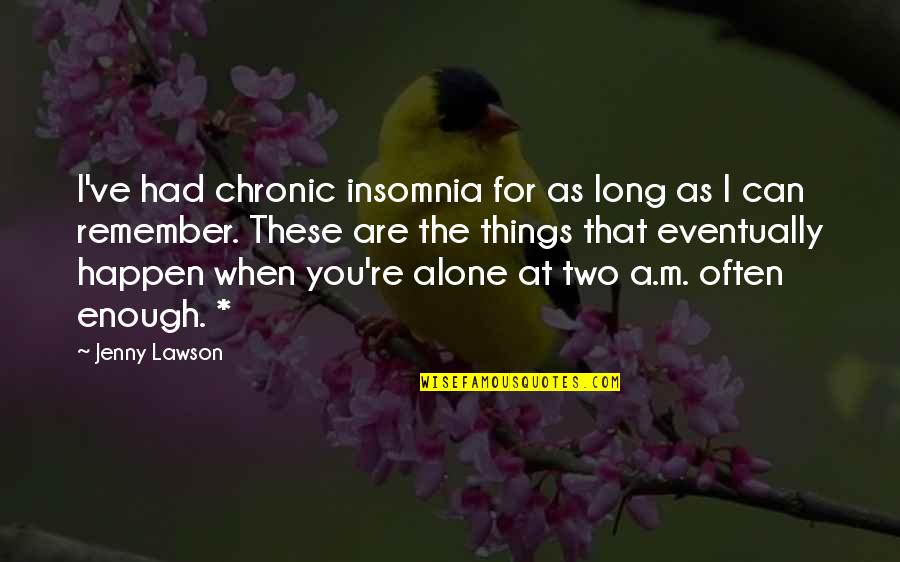 When You Re Alone Quotes By Jenny Lawson: I've had chronic insomnia for as long as