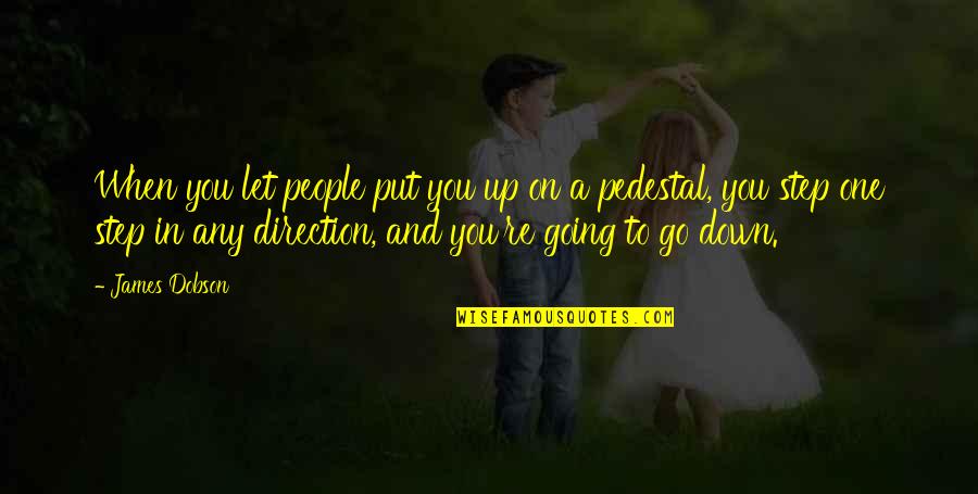 When You Re Down Quotes By James Dobson: When you let people put you up on