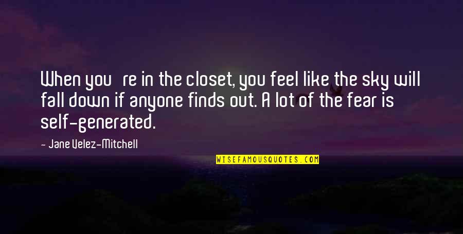 When You Re Down Quotes By Jane Velez-Mitchell: When you're in the closet, you feel like