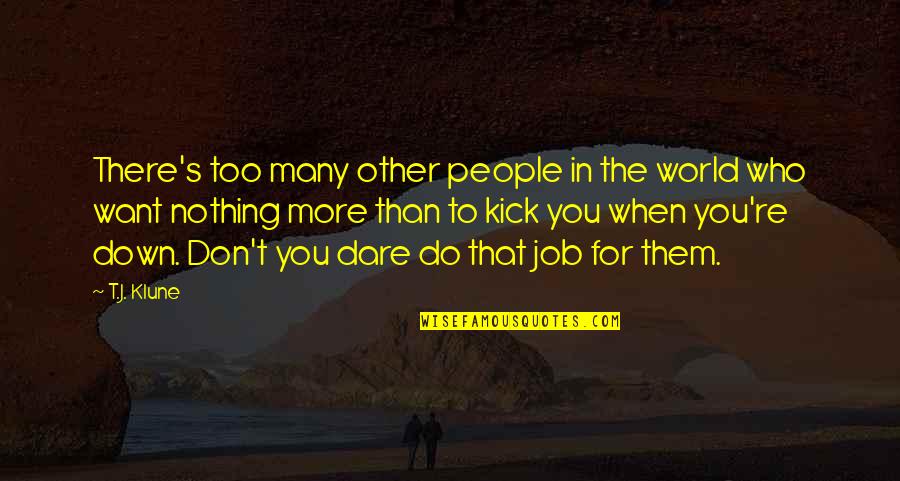 When You Re Down Quotes By T.J. Klune: There's too many other people in the world