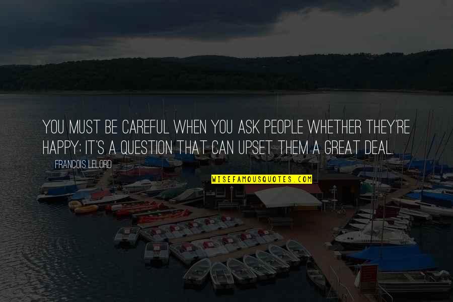 When You Re Happy Quotes By Francois Lelord: You must be careful when you ask people