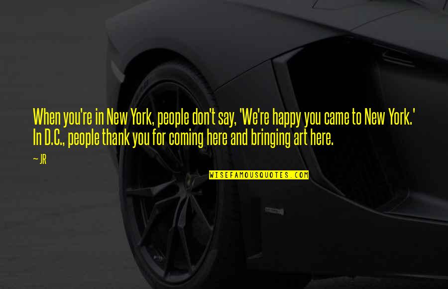 When You Re Happy Quotes By JR: When you're in New York, people don't say,