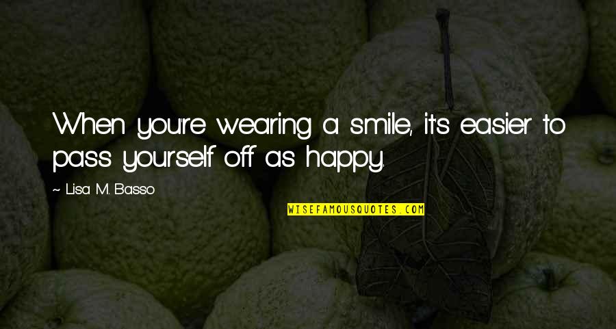 When You Re Happy Quotes By Lisa M. Basso: When you're wearing a smile, it's easier to