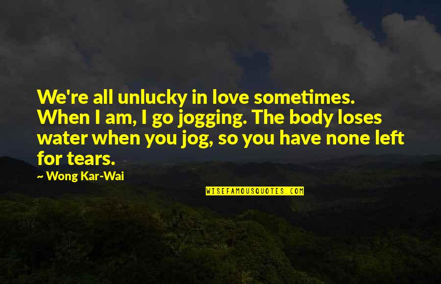 When You Re In Love Quotes By Wong Kar-Wai: We're all unlucky in love sometimes. When I