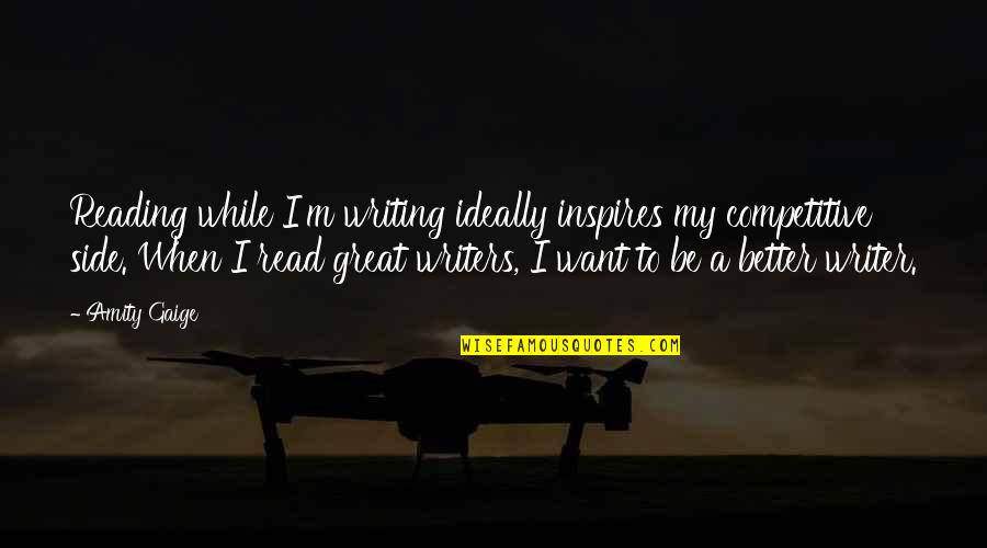 When You Read This Quotes By Amity Gaige: Reading while I'm writing ideally inspires my competitive When You Read This Quotes By Amity Gaige: Reading while I'm writing ideally inspires my competitive