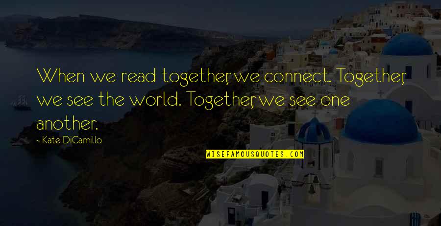 When You Read This Quotes By Kate DiCamillo: When we read together, we connect. Together, we When You Read This Quotes By Kate DiCamillo: When we read together, we connect. Together, we