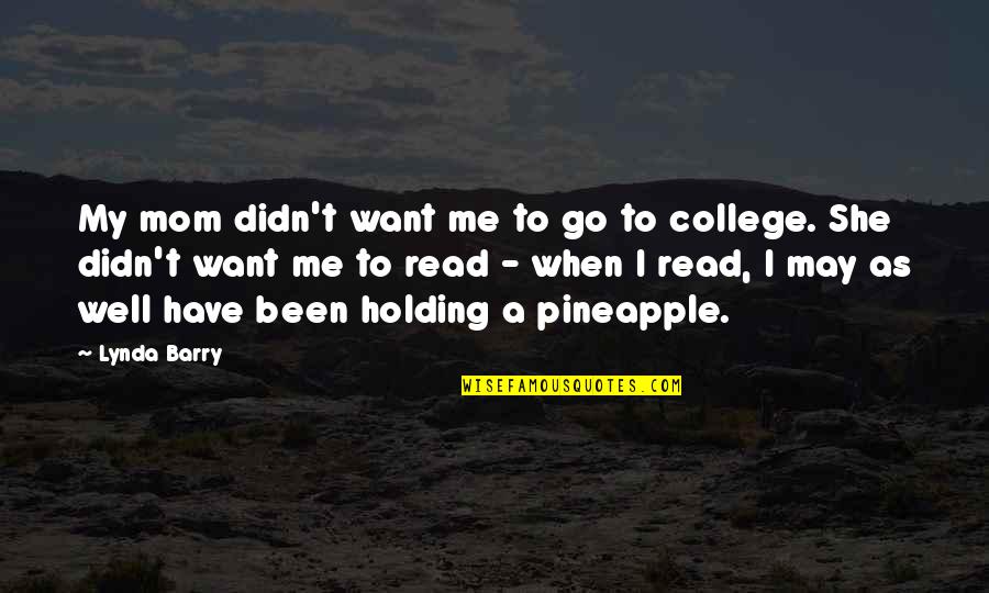 When You Read This Quotes By Lynda Barry: My mom didn't want me to go to When You Read This Quotes By Lynda Barry: My mom didn't want me to go to