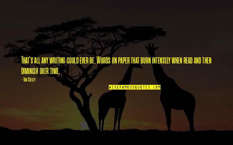 When You Read This Quotes By Tim Seeley: That's all any writing could ever be. Words When You Read This Quotes By Tim Seeley: That's all any writing could ever be. Words