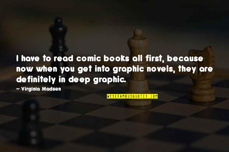When You Read This Quotes By Virginia Madsen: I have to read comic books all first, When You Read This Quotes By Virginia Madsen: I have to read comic books all first,