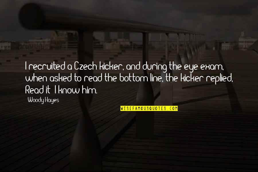 When You Read This Quotes By Woody Hayes: I recruited a Czech kicker, and during the When You Read This Quotes By Woody Hayes: I recruited a Czech kicker, and during the