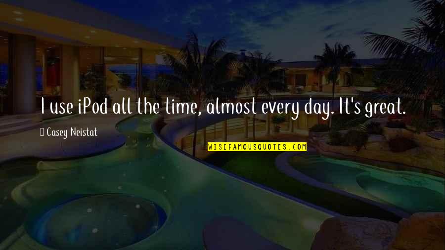 When You Realize No One Cares Quotes By Casey Neistat: I use iPod all the time, almost every