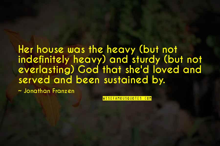 When You Realize You Love Someone Quotes By Jonathan Franzen: Her house was the heavy (but not indefinitely