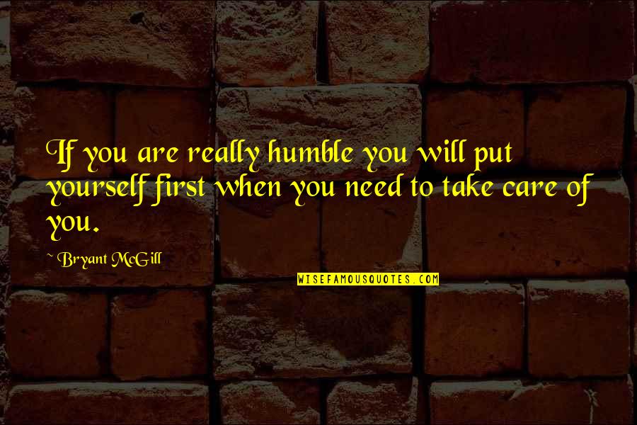 When You Really Care Quotes By Bryant McGill: If you are really humble you will put