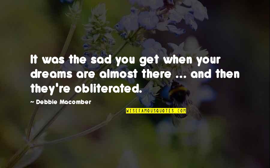 When You Sad Quotes By Debbie Macomber: It was the sad you get when your