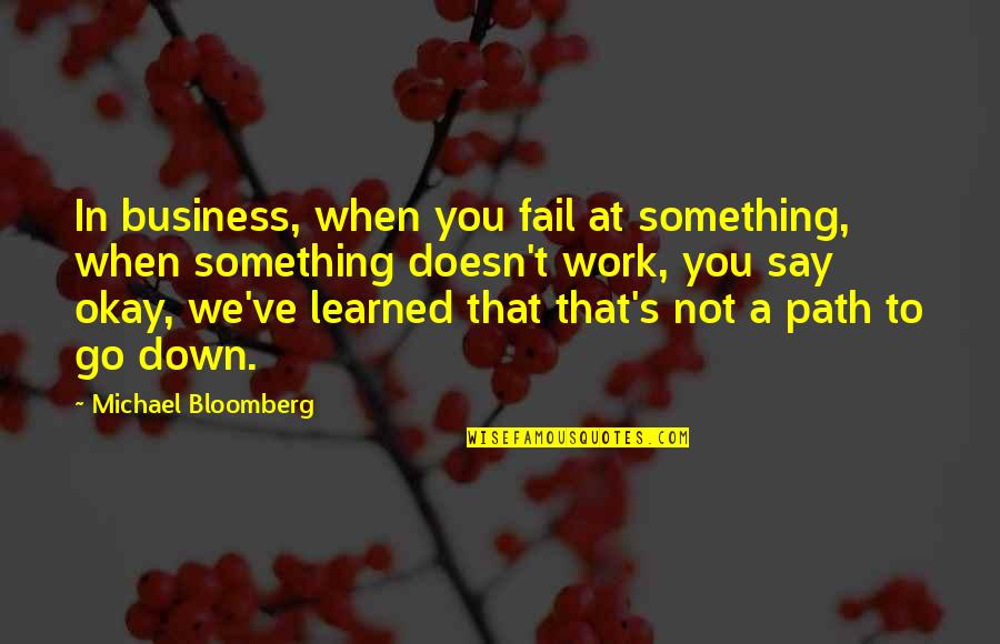 When You Say Something Quotes By Michael Bloomberg: In business, when you fail at something, when