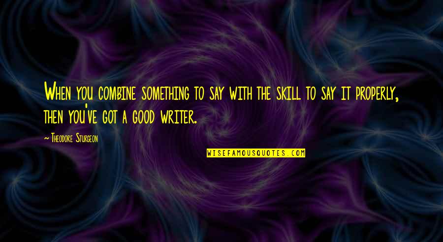 When You Say Something Quotes By Theodore Sturgeon: When you combine something to say with the