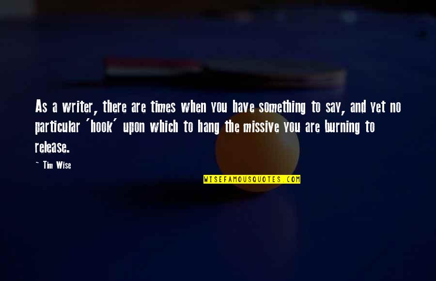 When You Say Something Quotes By Tim Wise: As a writer, there are times when you