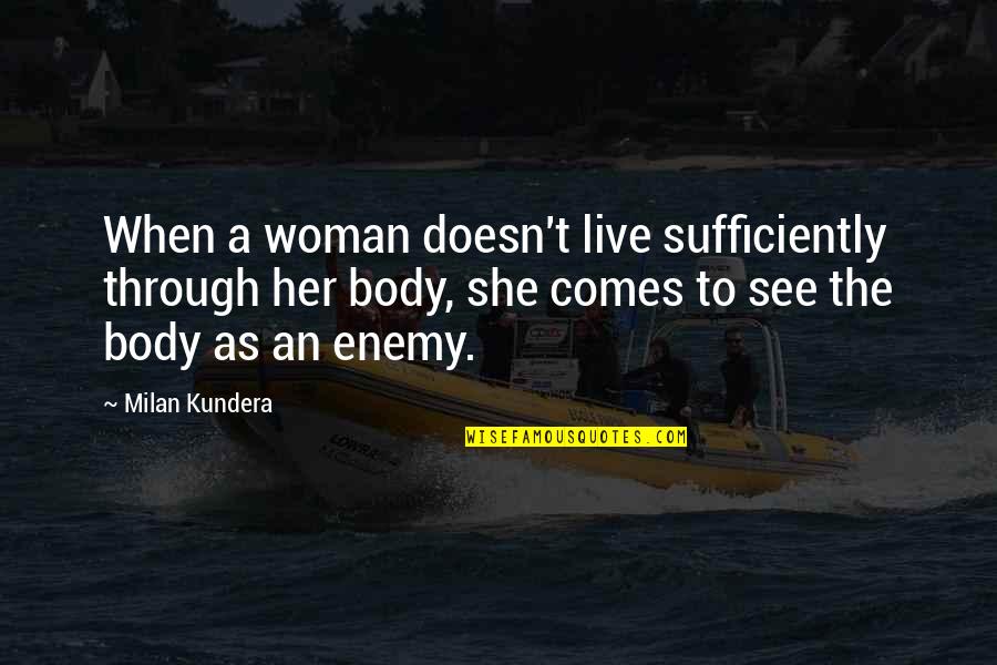 When You See Her Quotes By Milan Kundera: When a woman doesn't live sufficiently through her