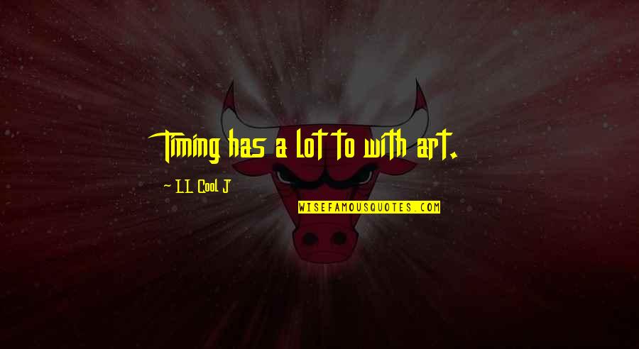 When You See Him Know That's Me Quotes By LL Cool J: Timing has a lot to with art.