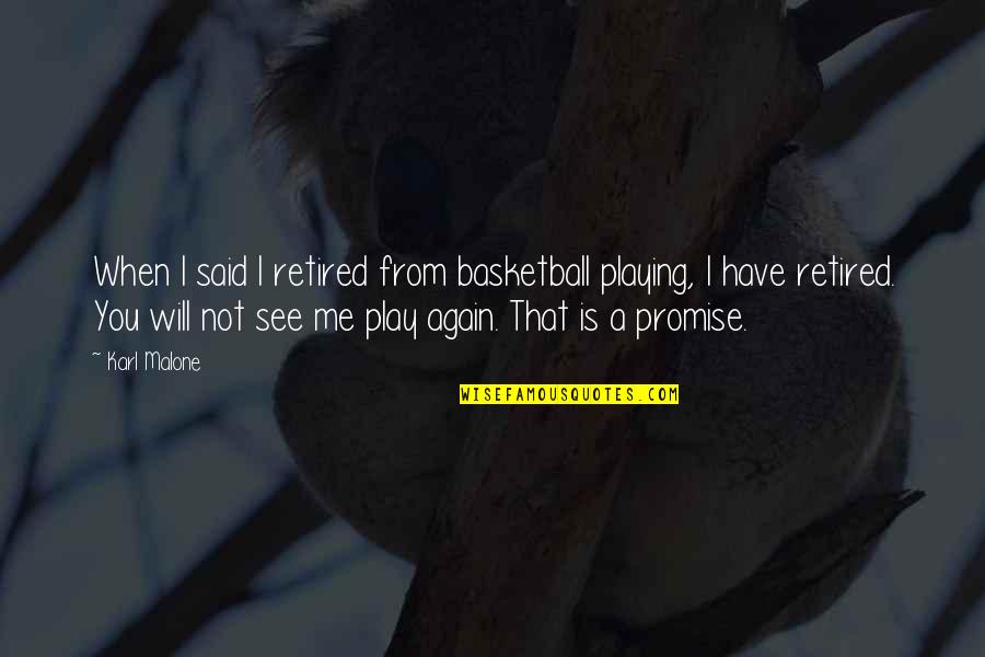 When You See Me Quotes By Karl Malone: When I said I retired from basketball playing,