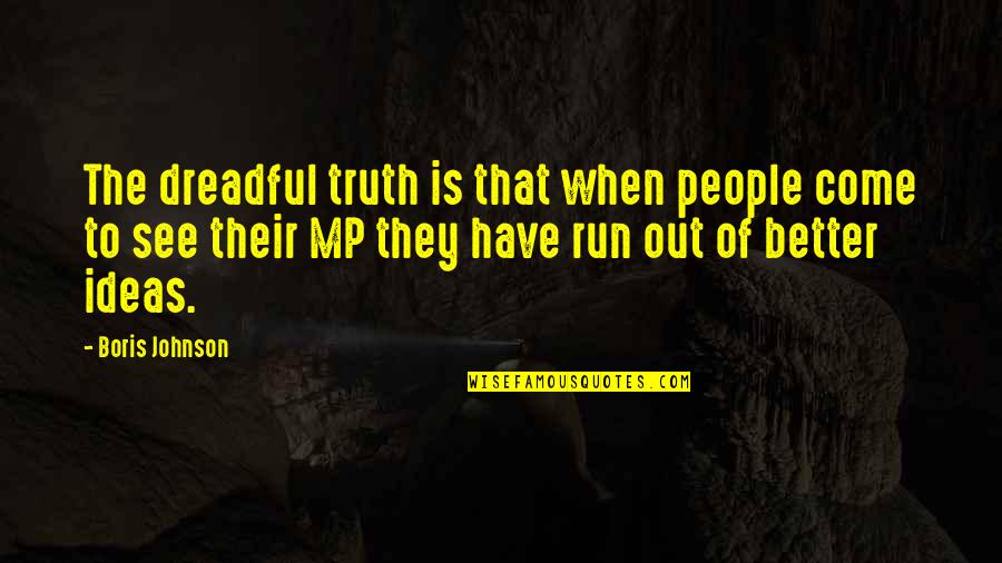 When You See The Truth Quotes By Boris Johnson: The dreadful truth is that when people come