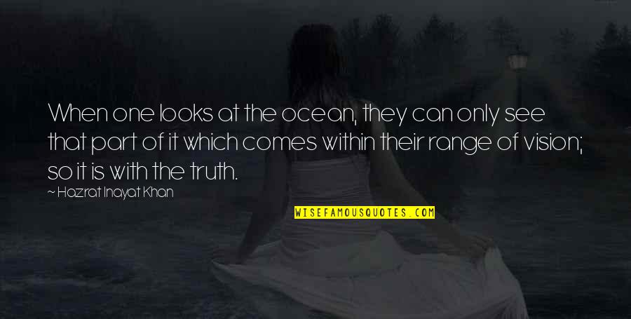 When You See The Truth Quotes By Hazrat Inayat Khan: When one looks at the ocean, they can