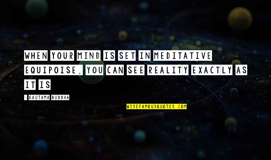 When You Set Your Mind Quotes By Gautama Buddha: When your mind is set in meditative equipoise,